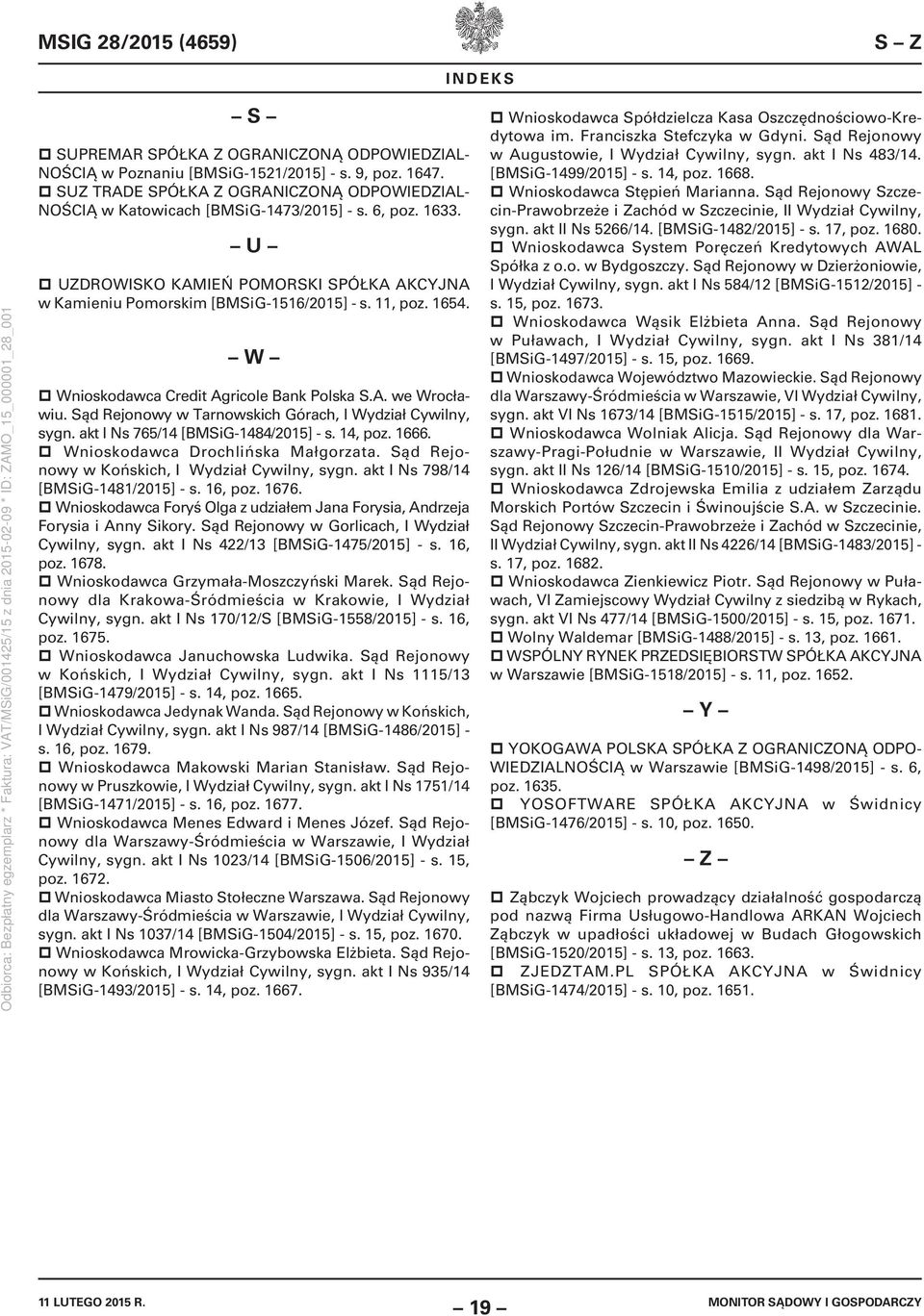 1654. W Wnioskodawca Credit Agricole Bank Polska S.A. we Wrocławiu. Sąd Rejonowy w Tarnowskich Górach, I Wydział Cywilny, sygn. akt I Ns 765/14 [BMSiG-1484/2015] - s. 14, poz. 1666.