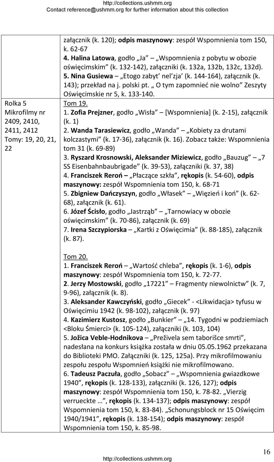 O tym zapomnieć nie wolno Zeszyty Oświęcimskie nr 5, k. 133 140. Tom 19. 1. Zofia Prejzner, godło Wisła [Wspomnienia] (k. 2 15), załącznik (k. 1) 2.