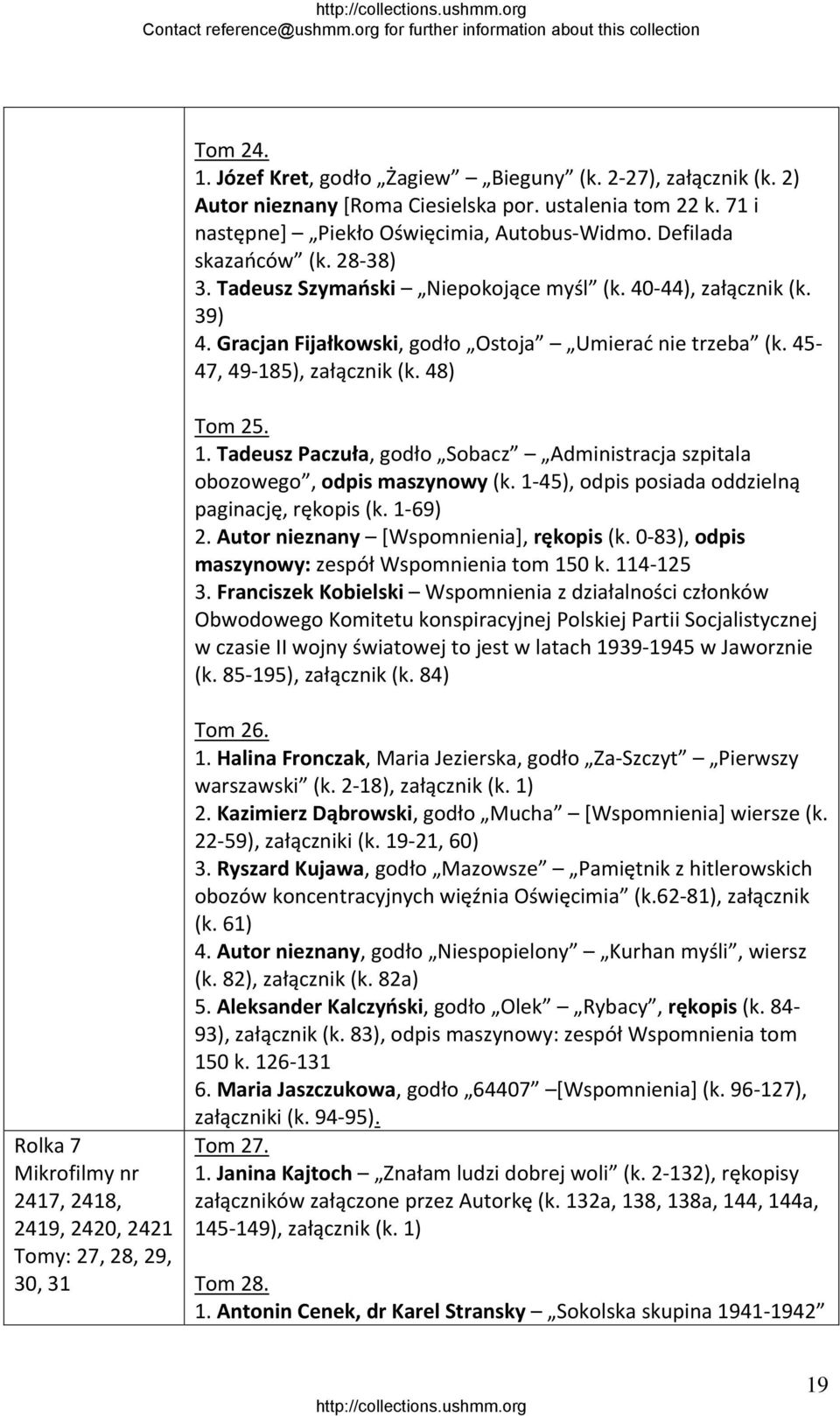 5), załącznik (k. 48) Tom 25. 1. Tadeusz Paczuła, godło Sobacz Administracja szpitala obozowego, odpis maszynowy (k. 1 45), odpis posiada oddzielną paginację, rękopis (k. 1 69) 2.