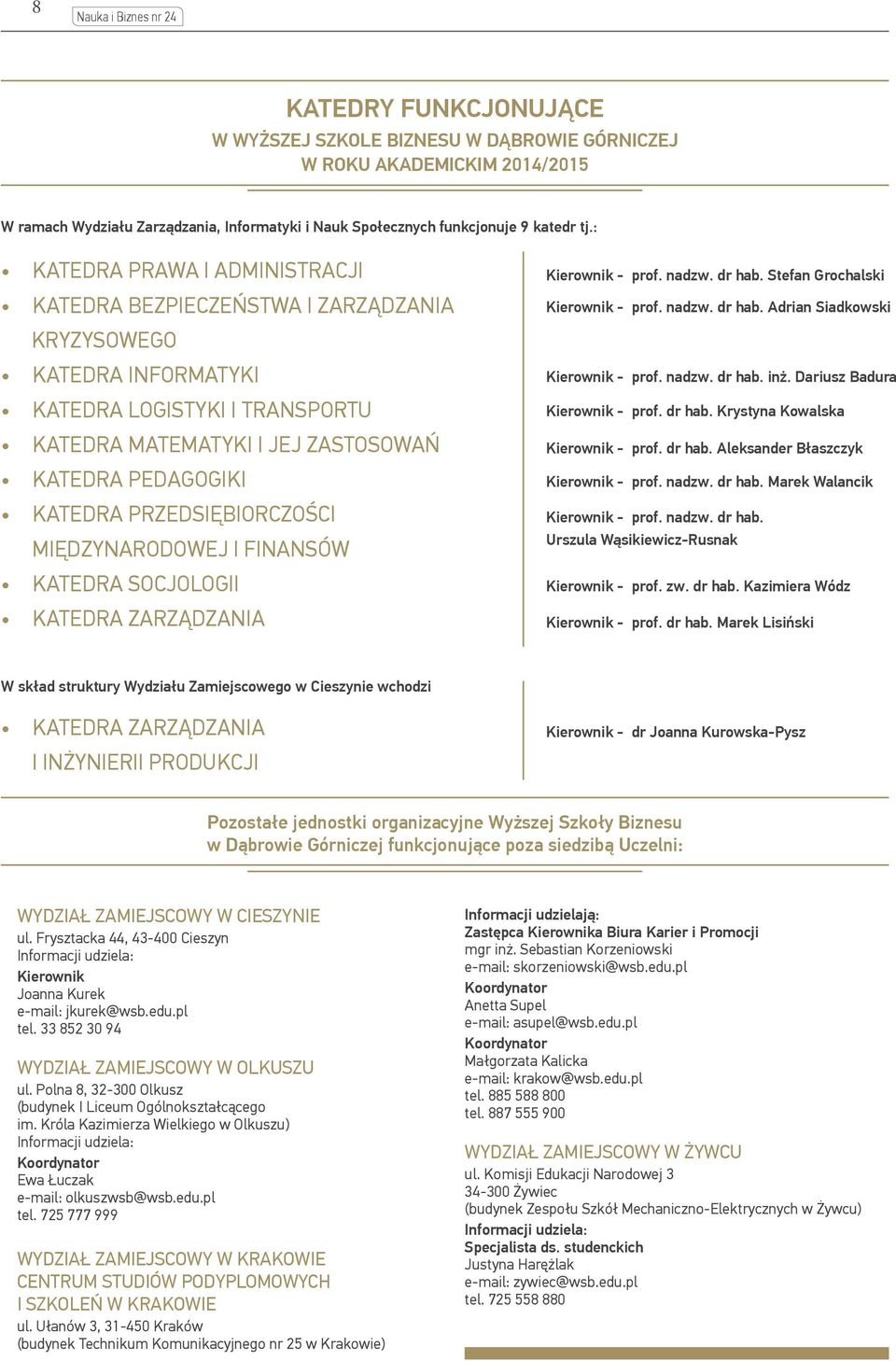 PRZEDSIĘBIORCZOŚCI MIĘDZYNARODOWEJ I FINANSÓW KATEDRA SOCJOLOGII KATEDRA ZARZĄDZANIA Kierownik - prof. nadzw. dr hab. Stefan Grochalski Kierownik - prof. nadzw. dr hab. Adrian Siadkowski Kierownik - prof.