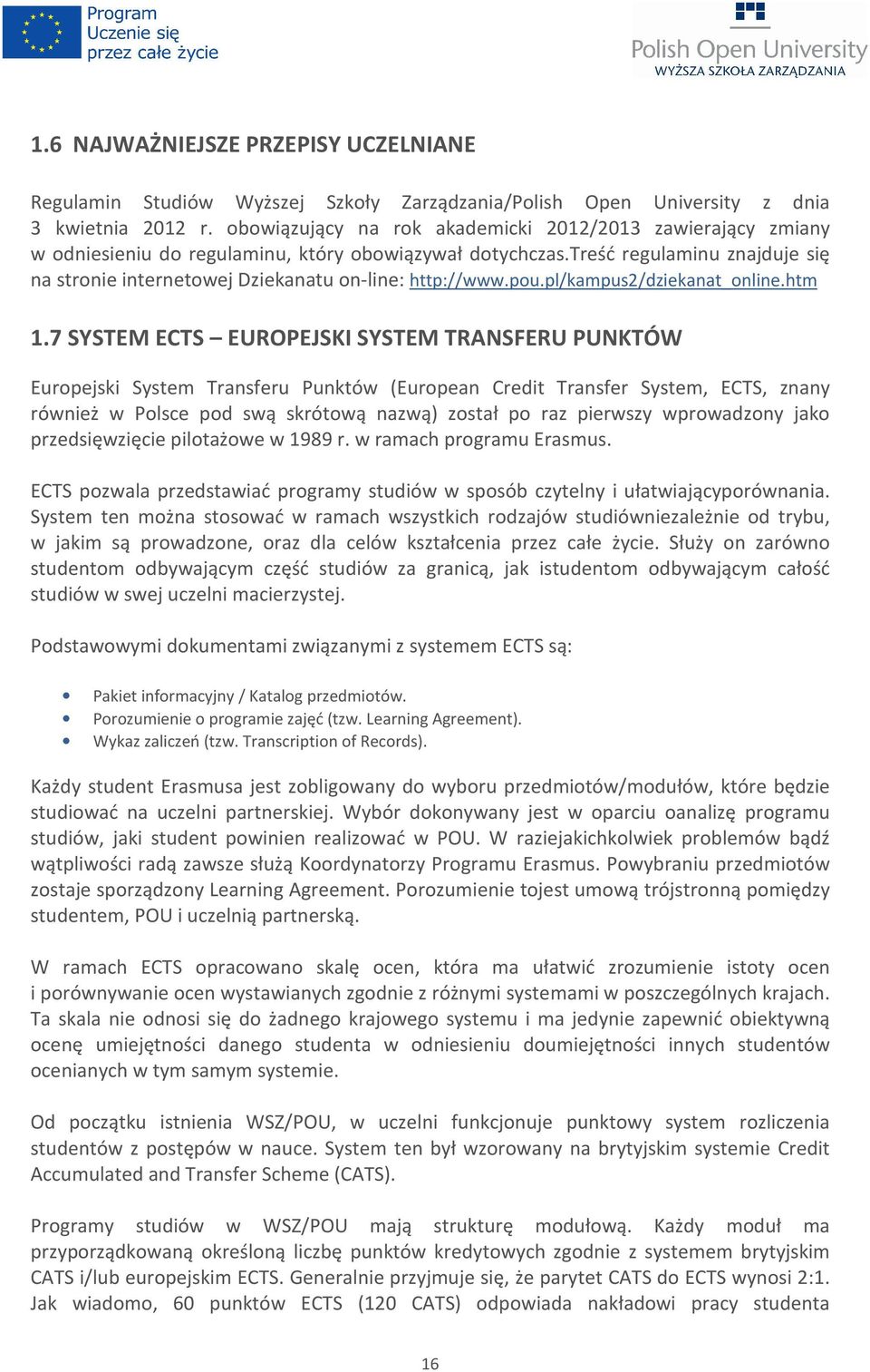 treść regulaminu znajduje się na stronie internetowej Dziekanatu on-line: http://www.pou.pl/kampus2/dziekanat_online.htm 1.