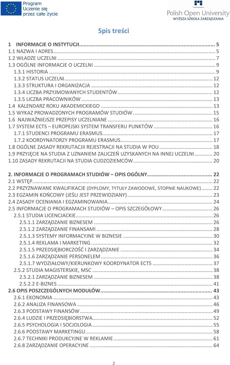 6 NAJWAŻNIEJSZE PRZEPISY UCZELNIANE... 16 1.7 SYSTEM ECTS EUROPEJSKI SYSTEM TRANSFERU PUNKTÓW... 16 1.7.1 STUDENCI PROGRAMU ERASMUS... 17 1.7.2 KOORDYNATORZY PROGRAMU ERASMUS... 17 1.8 OGÓLNE ZASADY REKRUTACJII REJESTRACJI NA STUDIA W POU.