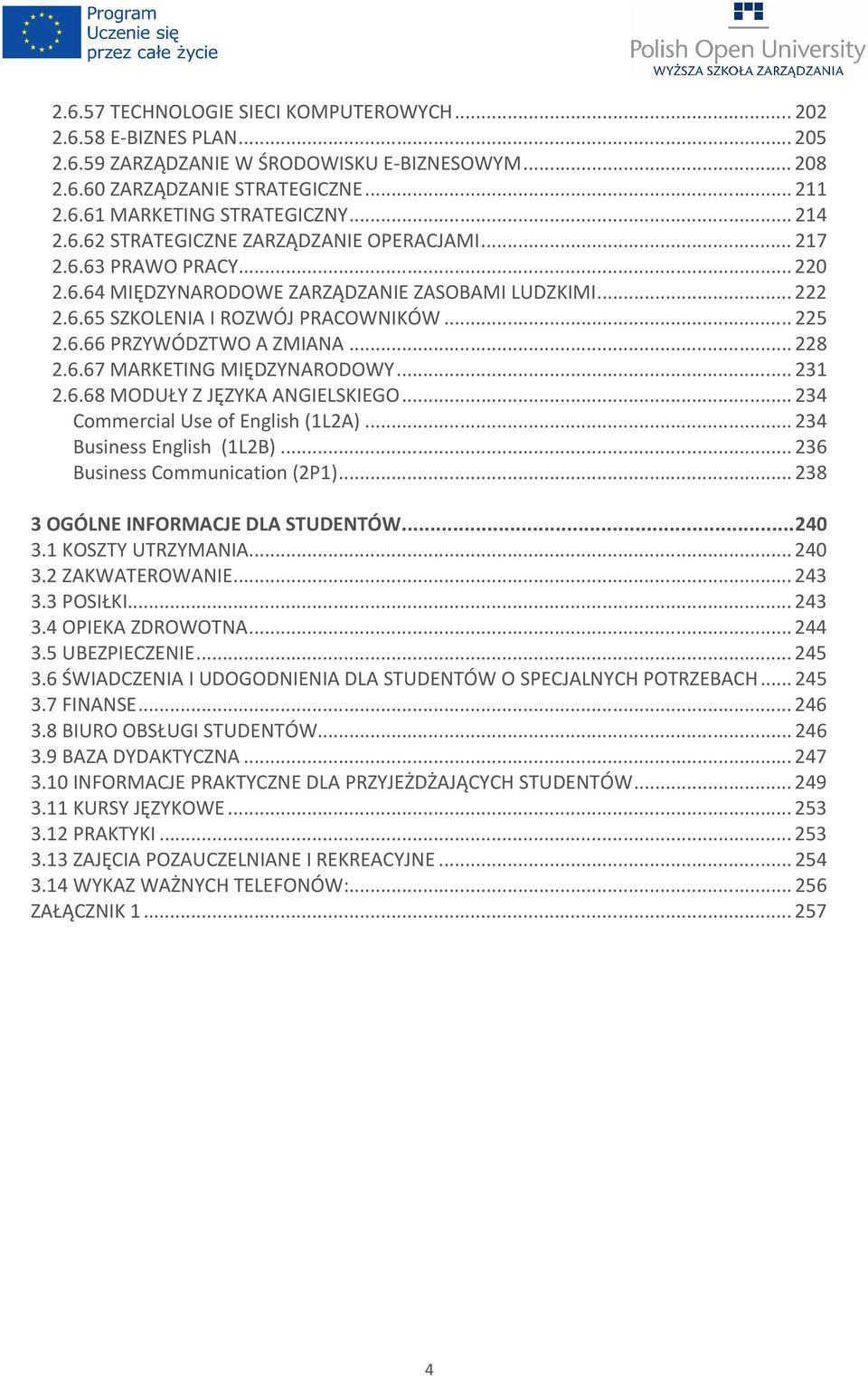 .. 228 2.6.67 MARKETING MIĘDZYNARODOWY... 231 2.6.68 MODUŁY Z JĘZYKA ANGIELSKIEGO... 234 Commercial Use of English (1L2A)... 234 Business English (1L2B)... 236 Business Communication (2P1).