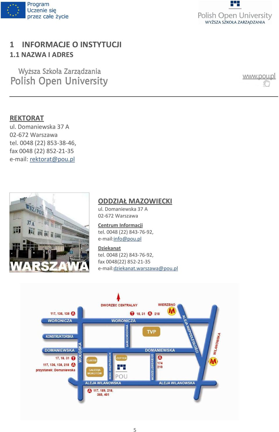 Domaniewska 37 A 02-672 Warszawa Centrum Informacji tel. 0048 (22) 843-76-92, e-mail:info@pou.