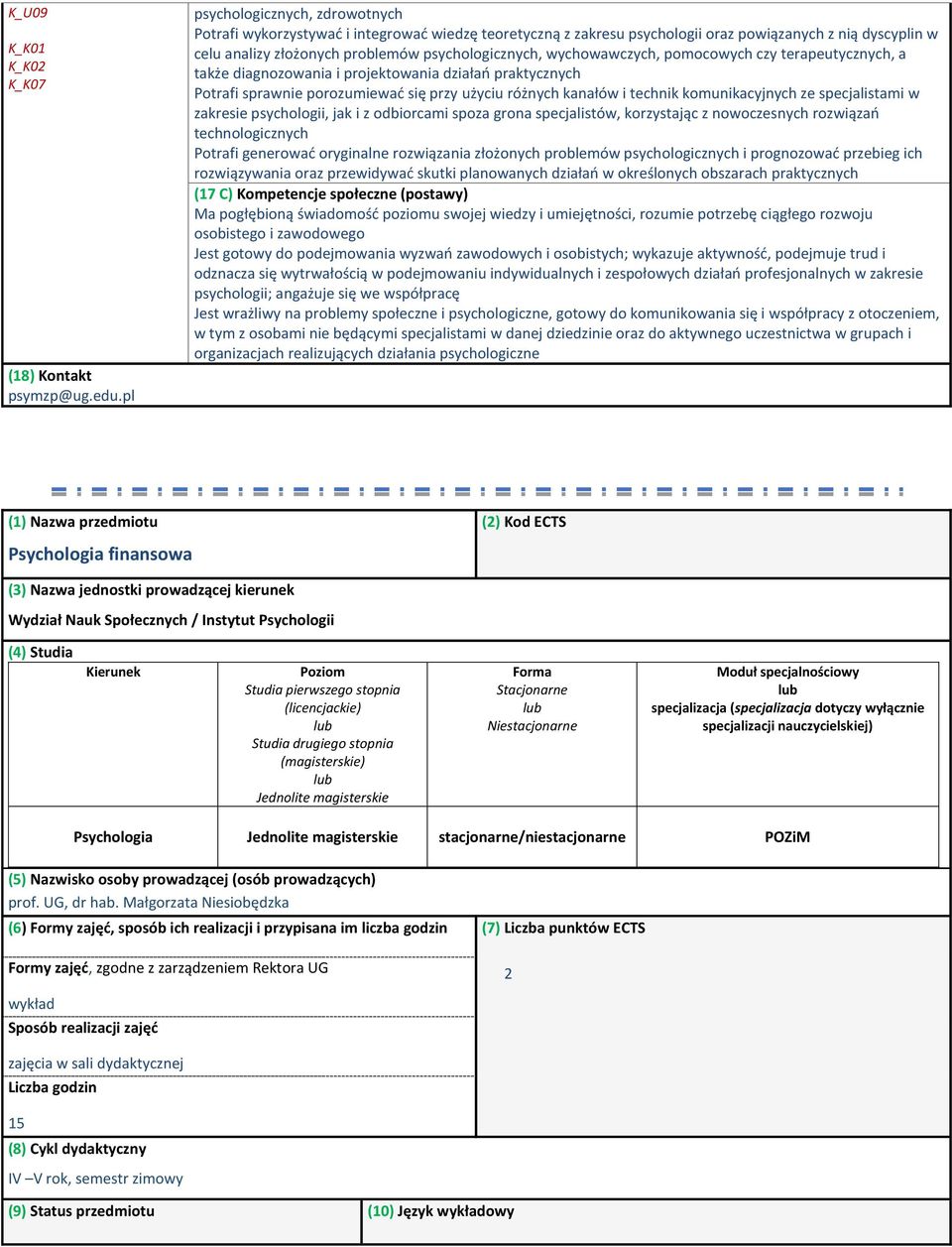 wychowawczych, pomocowych czy terapeutycznych, a także diagnozowania i projektowania działań praktycznych Potrafi sprawnie porozumiewać się przy użyciu różnych kanałów i technik komunikacyjnych ze