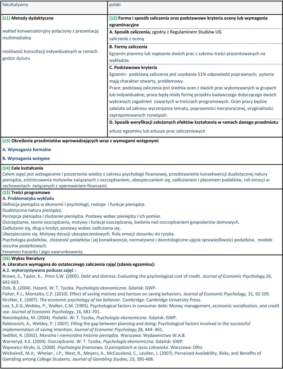 Formy zaliczenia Egzamin pisemny napisanie dwóch prac z zakresu treści prezentowanych na wykładzie. C.