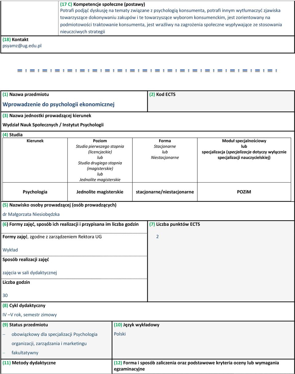 wyborom konsumenckim, jest zorientowany na podmiotowości traktowanie konsumenta, jest wrażliwy na zagrożenia społeczne wypływające ze stosowania nieuczciwych strategii (1) Nazwa przedmiotu