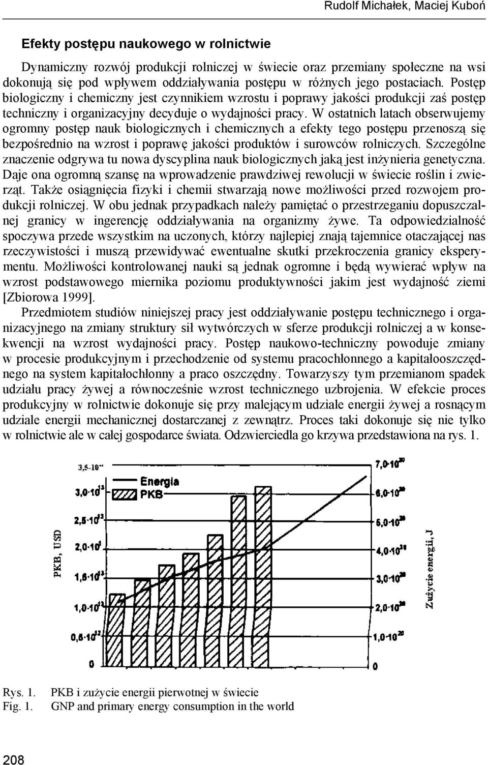 W ostatnich latach obserwujemy ogromny postęp nauk biologicznych i chemicznych a efekty tego postępu przenoszą się bezpośrednio na wzrost i poprawę jakości produktów i surowców rolniczych.