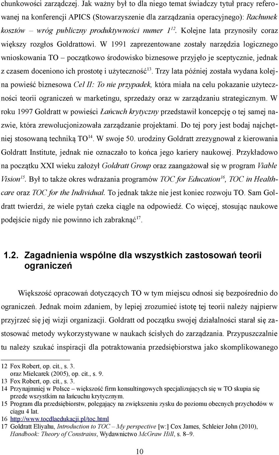 Kolejne lata przynosiły coraz większy rozgłos Goldrattowi.