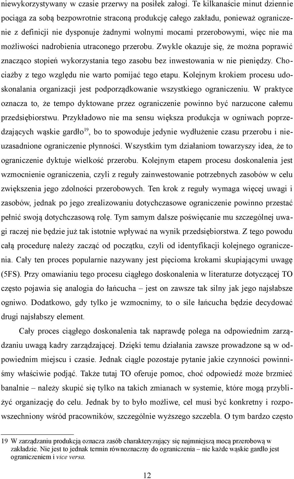 możliwości nadrobienia utraconego przerobu. Zwykle okazuje się, że można poprawić znacząco stopień wykorzystania tego zasobu bez inwestowania w nie pieniędzy.