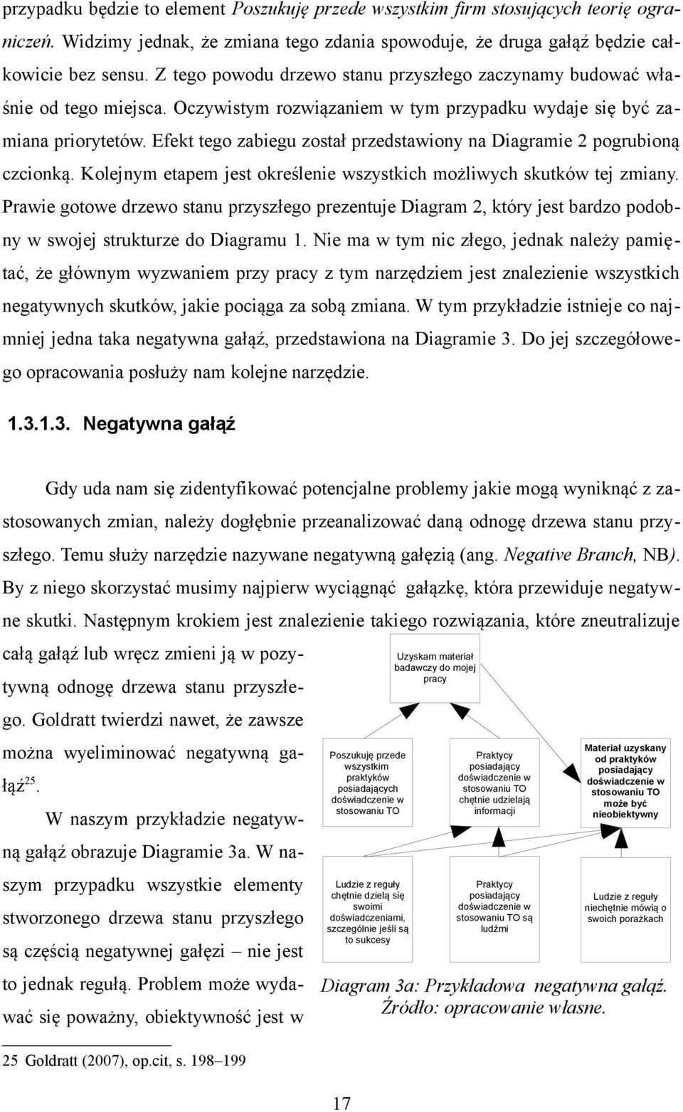 Efekt tego zabiegu został przedstawiony na Diagramie 2 pogrubioną czcionką. Kolejnym etapem jest określenie wszystkich możliwych skutków tej zmiany.