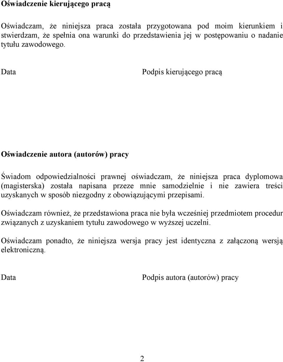 Data Podpis kierującego pracą Oświadczenie autora (autorów) pracy Świadom odpowiedzialności prawnej oświadczam, że niniejsza praca dyplomowa (magisterska) została napisana przeze mnie