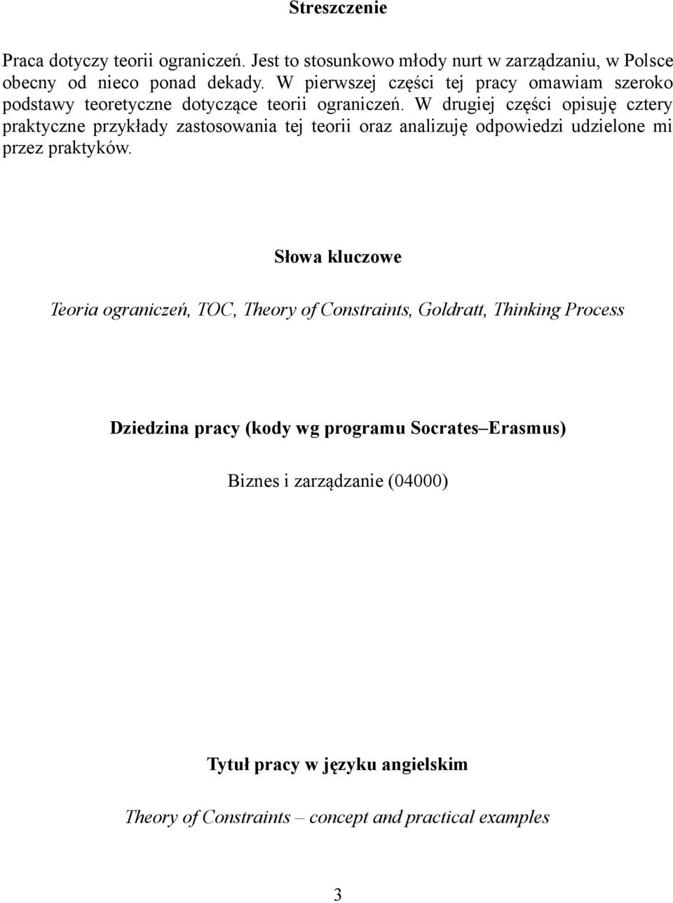 W drugiej części opisuję cztery praktyczne przykłady zastosowania tej teorii oraz analizuję odpowiedzi udzielone mi przez praktyków.