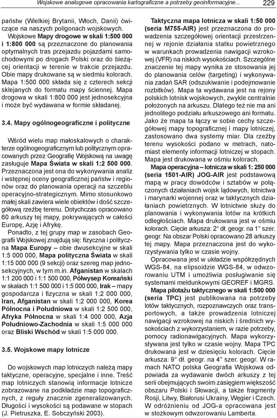 przejazdu. Obie mapy drukowane są w siedmiu kolorach. Mapa 1:500 000 składa się z czterech sekcji sklejanych do formatu mapy ściennej.