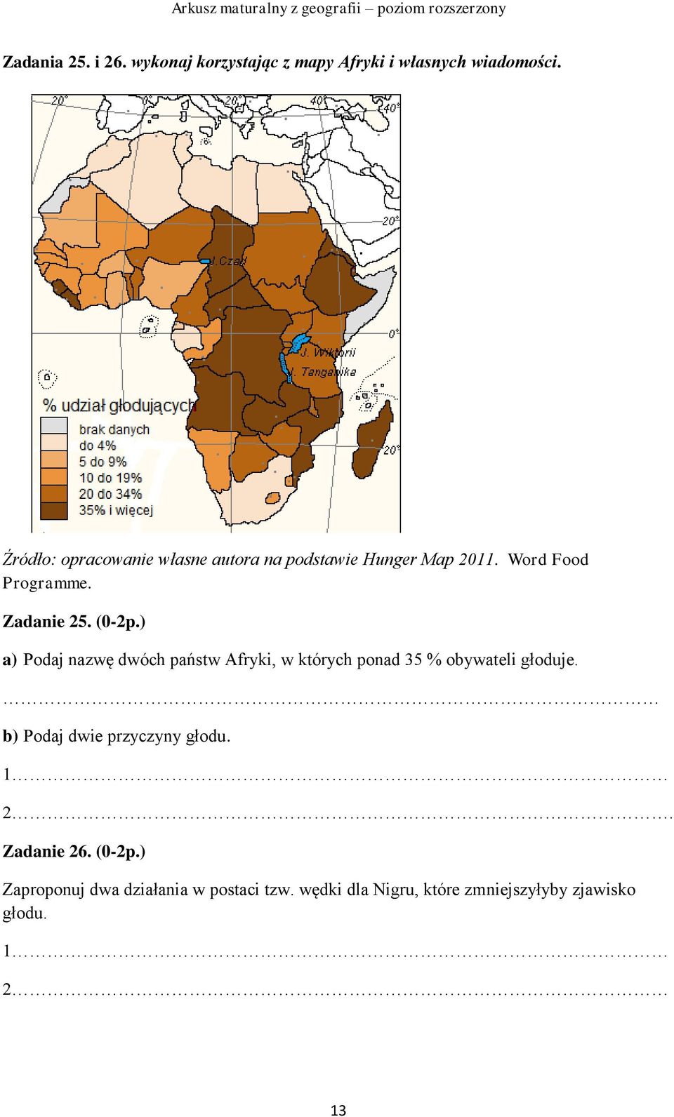) a) Podaj nazwę dwóch państw Afryki, w których ponad 35 % obywateli głoduje.