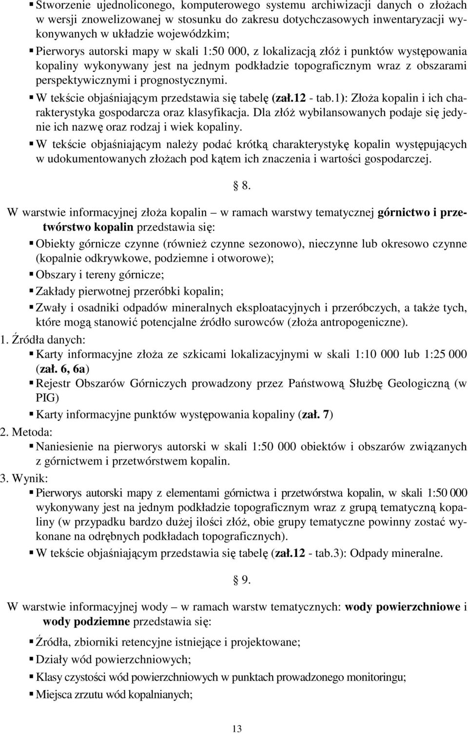 W tekście objaśniającym przedstawia się tabelę (zał.12 - tab.1): ZłoŜa kopalin i ich charakterystyka gospodarcza oraz klasyfikacja.