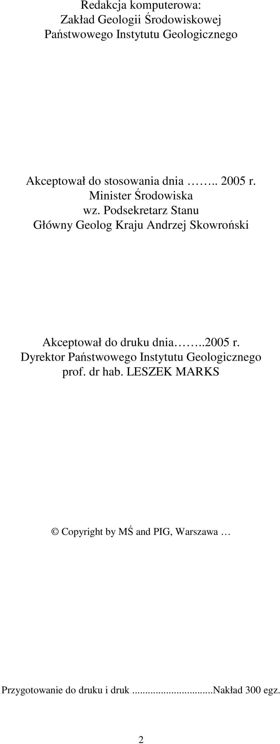 Podsekretarz Stanu Główny Geolog Kraju Andrzej Skowroński Akceptował do druku dnia..2005 r.