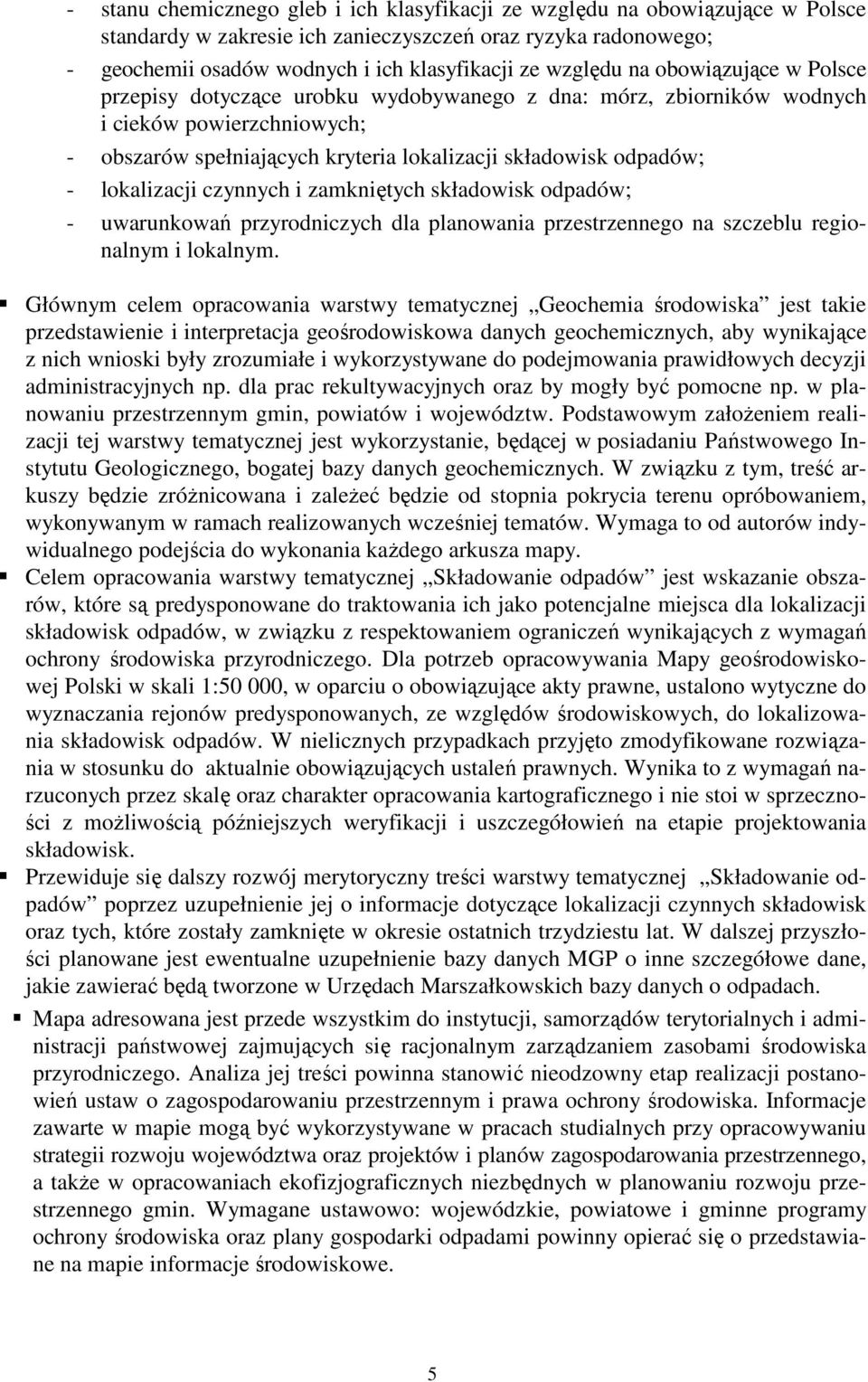 lokalizacji czynnych i zamkniętych składowisk odpadów; - uwarunkowań przyrodniczych dla planowania przestrzennego na szczeblu regionalnym i lokalnym.