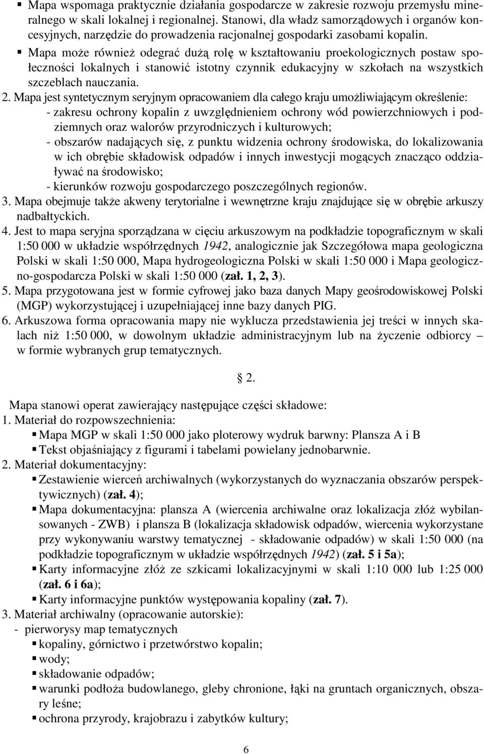 Mapa moŝe równieŝ odegrać duŝą rolę w kształtowaniu proekologicznych postaw społeczności lokalnych i stanowić istotny czynnik edukacyjny w szkołach na wszystkich szczeblach nauczania. 2.