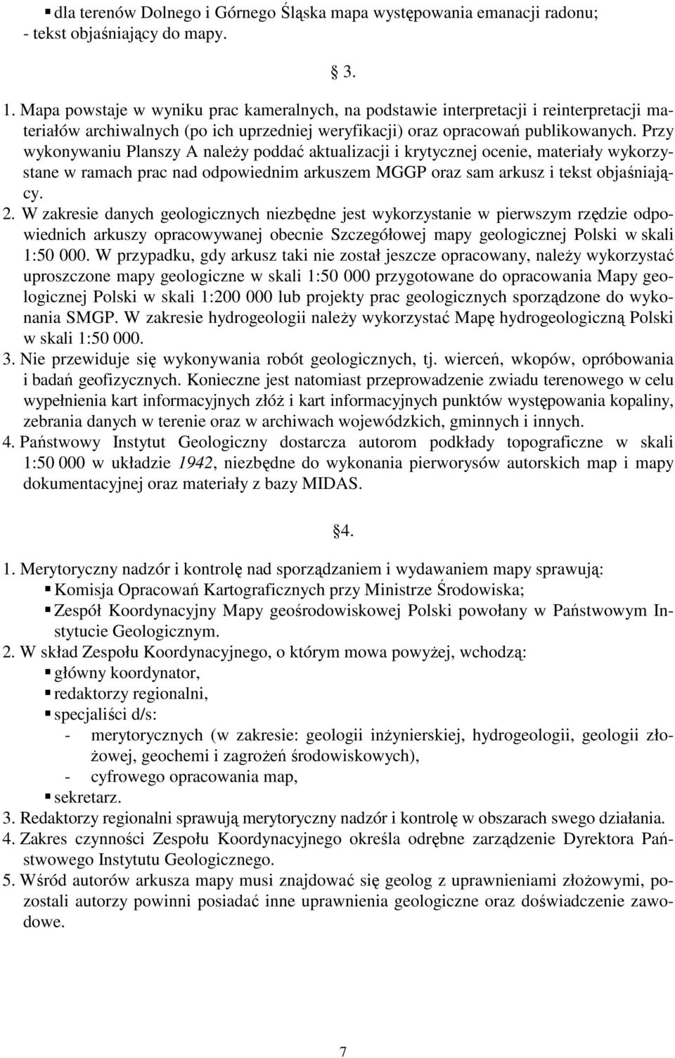 Przy wykonywaniu Planszy A naleŝy poddać aktualizacji i krytycznej ocenie, materiały wykorzystane w ramach prac nad odpowiednim arkuszem MGGP oraz sam arkusz i tekst objaśniający. 2.