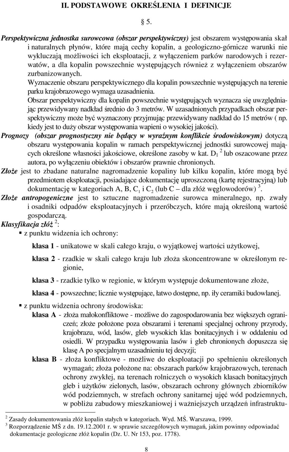 ich eksploatacji, z wyłączeniem parków narodowych i rezerwatów, a dla kopalin powszechnie występujących równieŝ z wyłączeniem obszarów zurbanizowanych.