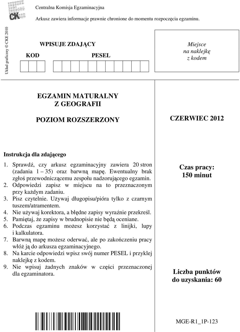 Sprawdź, czy arkusz egzaminacyjny zawiera 20 stron (zadania 1 35) oraz barwną mapę. Ewentualny brak zgłoś przewodniczącemu zespołu nadzorującego egzamin. 2. Odpowiedzi zapisz w miejscu na to przeznaczonym przy każdym zadaniu.