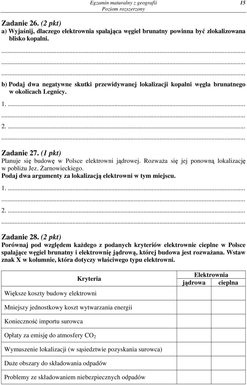 Rozważa się jej ponowną lokalizację w pobliżu Jez. Żarnowieckiego. Podaj dwa argumenty za lokalizacją elektrowni w tym miejscu. 1.... 2.... Zadanie 28.