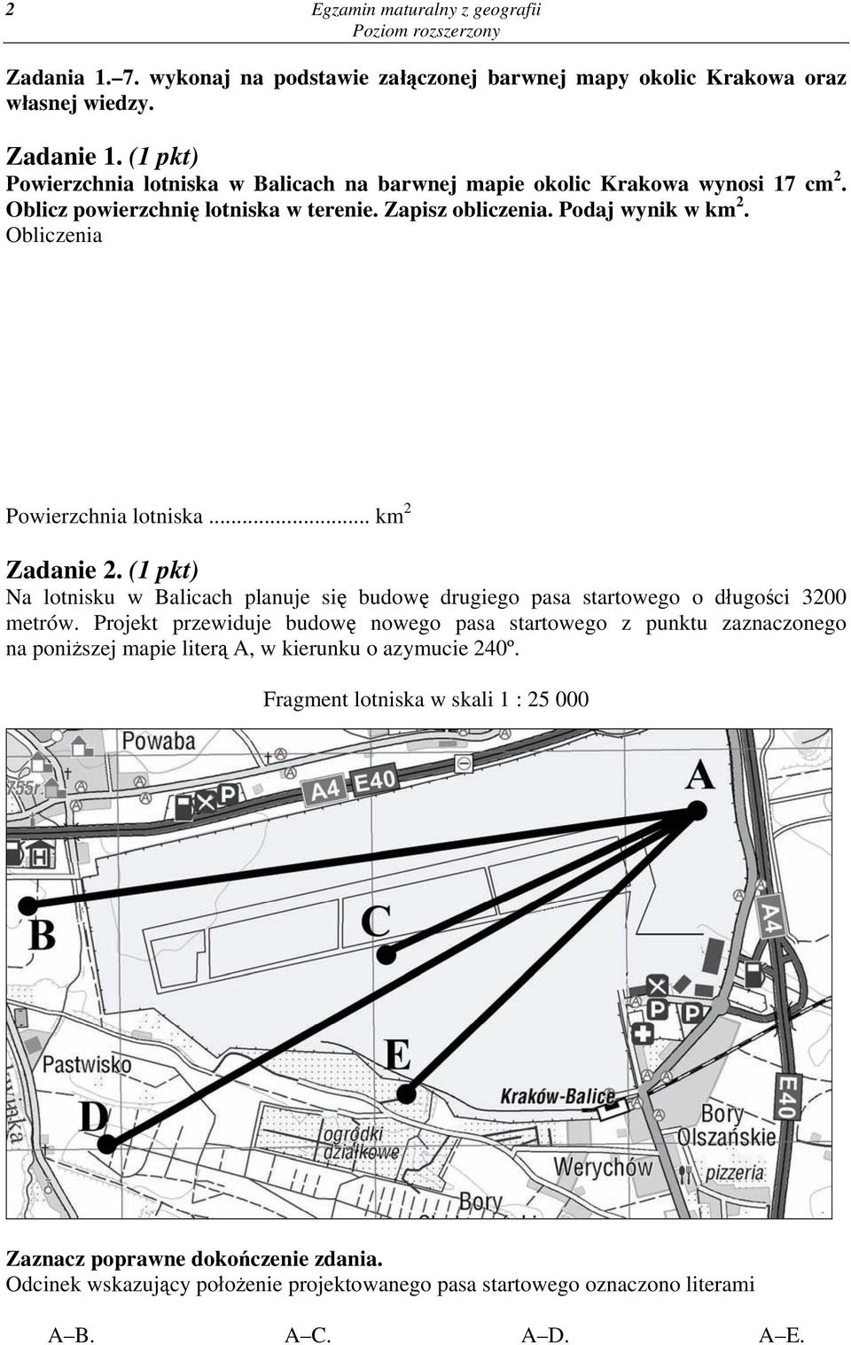 Obliczenia Powierzchnia lotniska... km 2 Zadanie 2. (1 pkt) Na lotnisku w Balicach planuje się budowę drugiego pasa startowego o długości 3200 metrów.