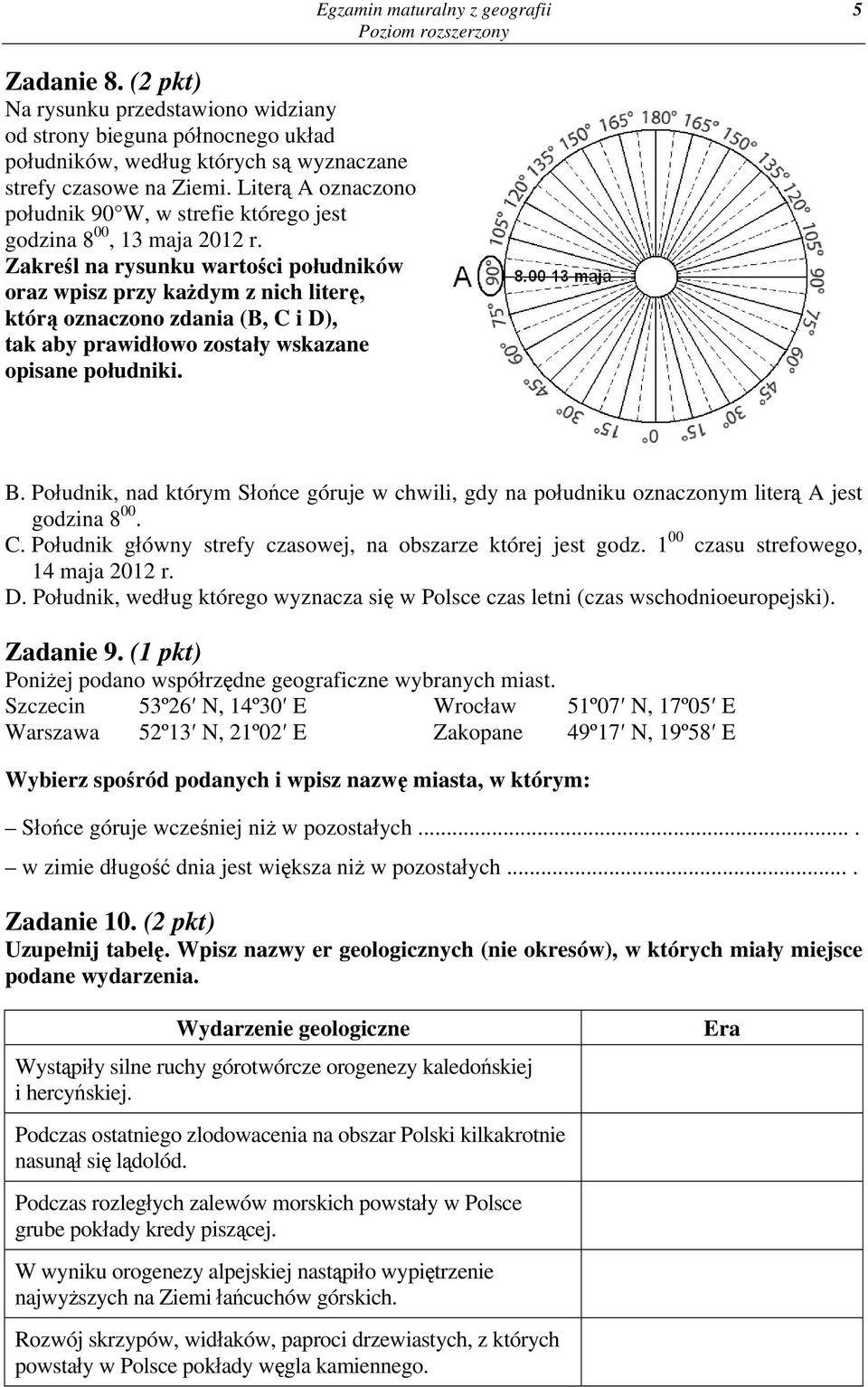 Zakreśl na rysunku wartości południków oraz wpisz przy każdym z nich literę, którą oznaczono zdania (B, C i D), tak aby prawidłowo zostały wskazane opisane południki. B.