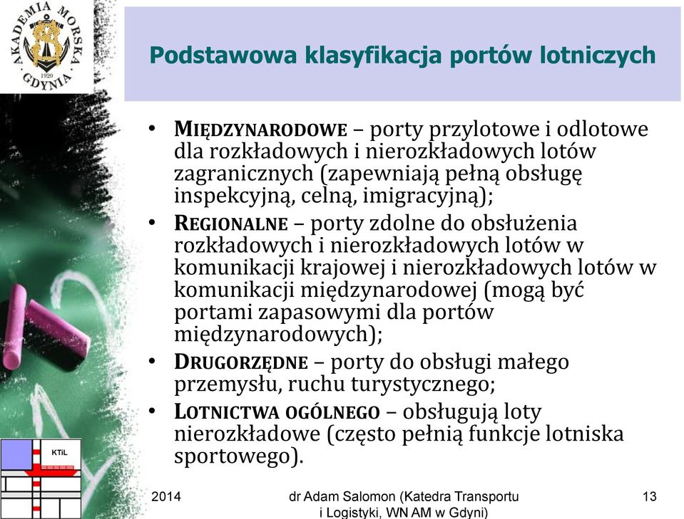 komunikacji krajowej i nierozkładowych lotów w komunikacji międzynarodowej (mogą być portami zapasowymi dla portów międzynarodowych);