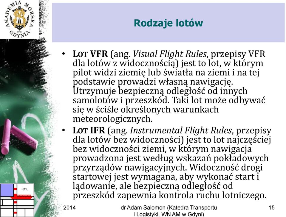 Utrzymuje bezpieczną odległość od innych samolotów i przeszkód. Taki lot może odbywać się w ściśle określonych warunkach meteorologicznych. LOT IFR (ang.