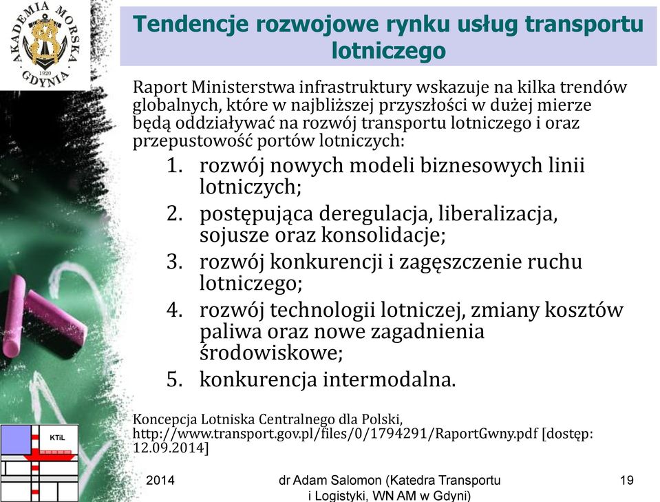 postępująca deregulacja, liberalizacja, sojusze oraz konsolidacje; 3. rozwój konkurencji i zagęszczenie ruchu lotniczego; 4.