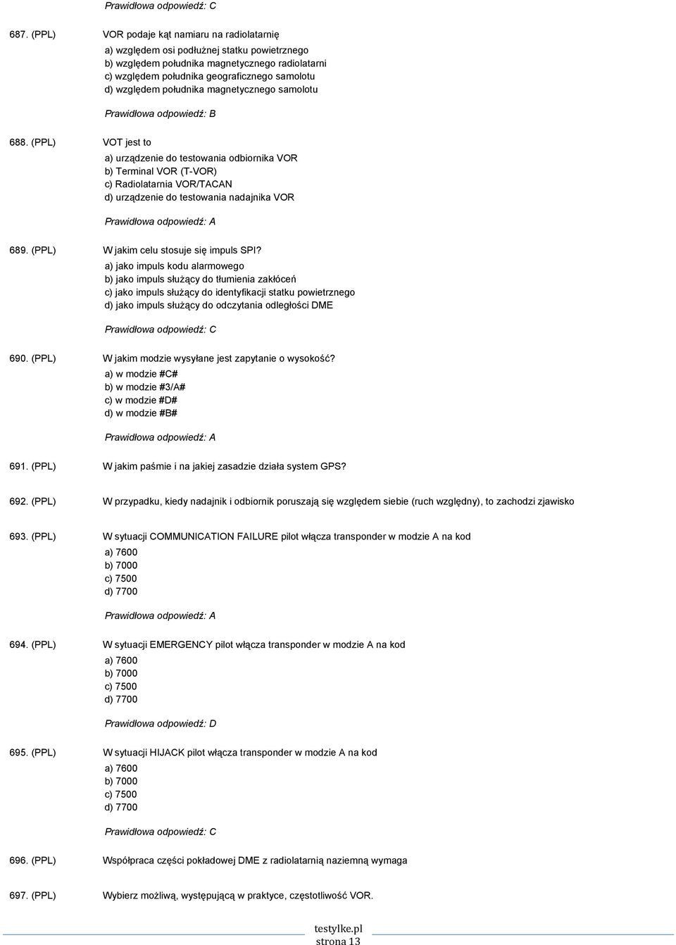 (PPL) VOT jest to a) urządzenie do testowania odbiornika VOR b) Terminal VOR (T-VOR) c) Radiolatarnia VOR/TACAN d) urządzenie do testowania nadajnika VOR 689.
