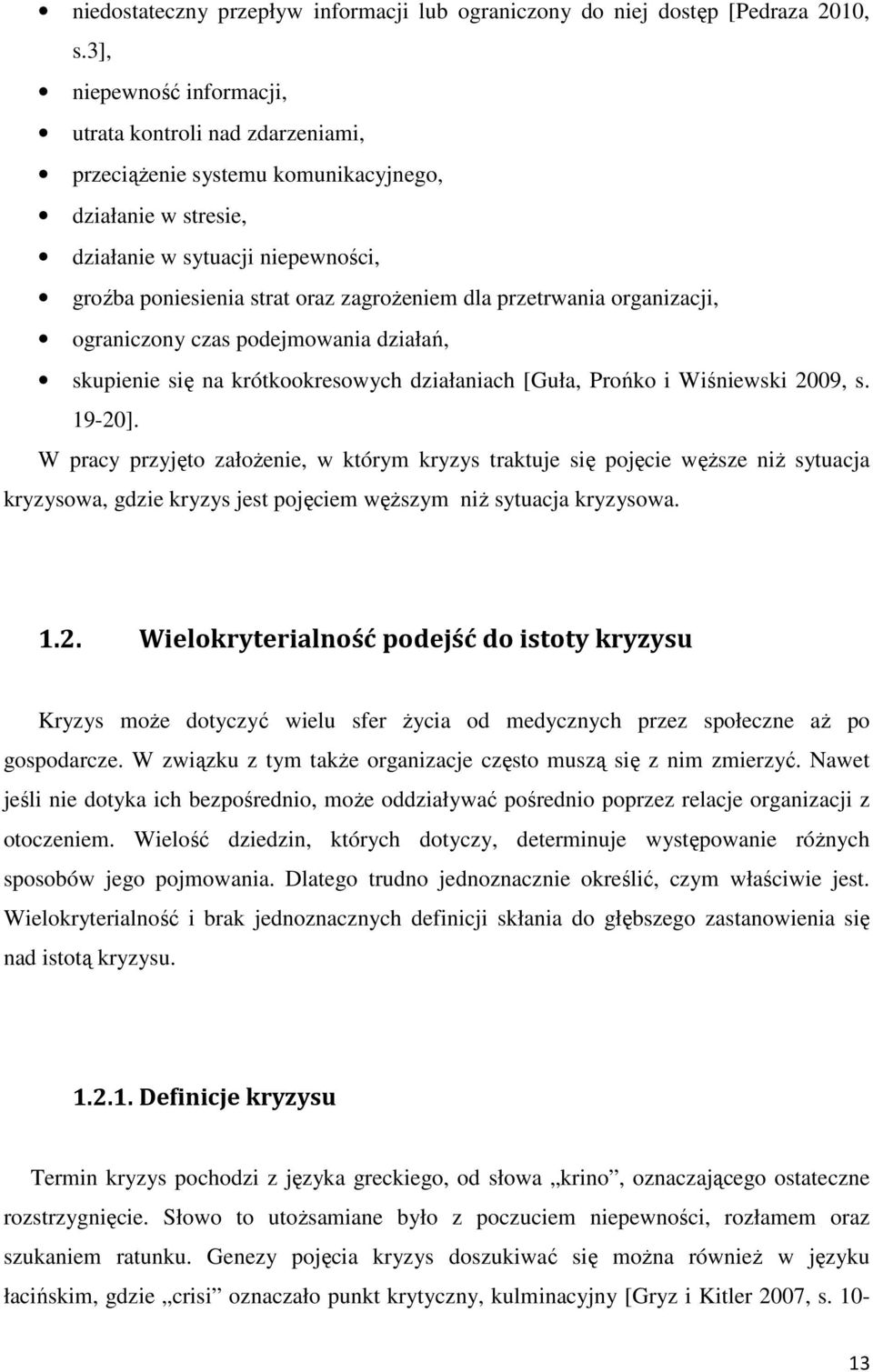 przetrwania organizacji, ograniczony czas podejmowania działań, skupienie się na krótkookresowych działaniach [Guła, Prońko i Wiśniewski 2009, s. 19-20].