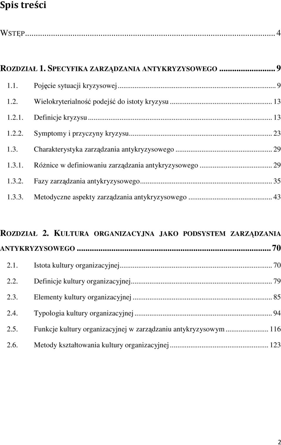 .. 35 1.3.3. Metodyczne aspekty zarządzania antykryzysowego... 43 ROZDZIAŁ 2. KULTURA ORGANIZACYJNA JAKO PODSYSTEM ZARZĄDZANIA ANTYKRYZYSOWEGO... 70 2.1. Istota kultury organizacyjnej... 70 2.2. Definicje kultury organizacyjnej.