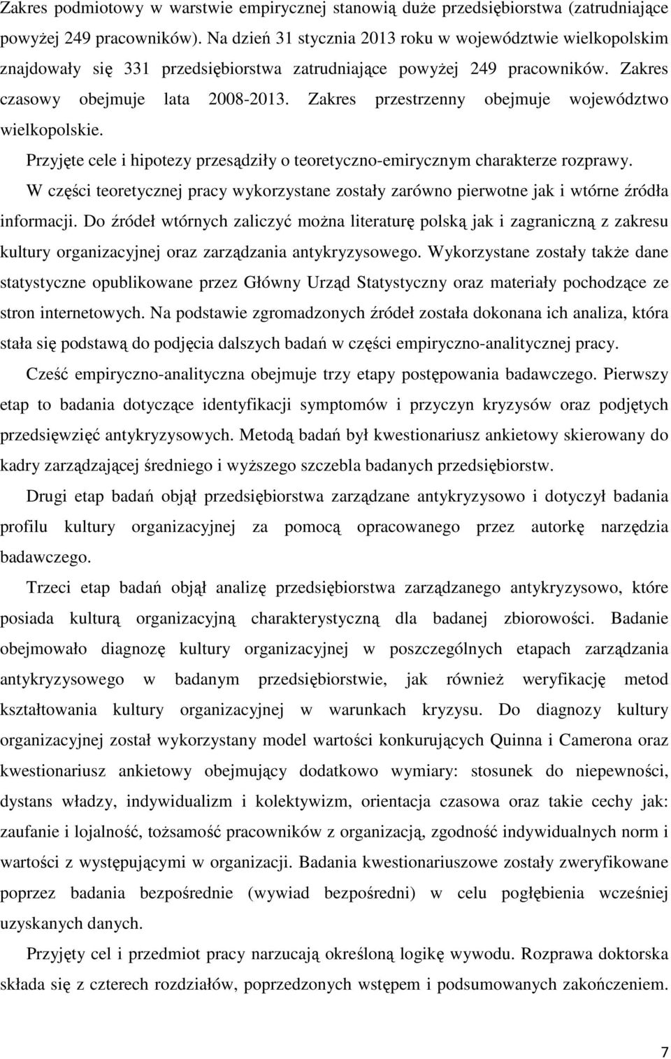 Zakres przestrzenny obejmuje województwo wielkopolskie. Przyjęte cele i hipotezy przesądziły o teoretyczno-emirycznym charakterze rozprawy.