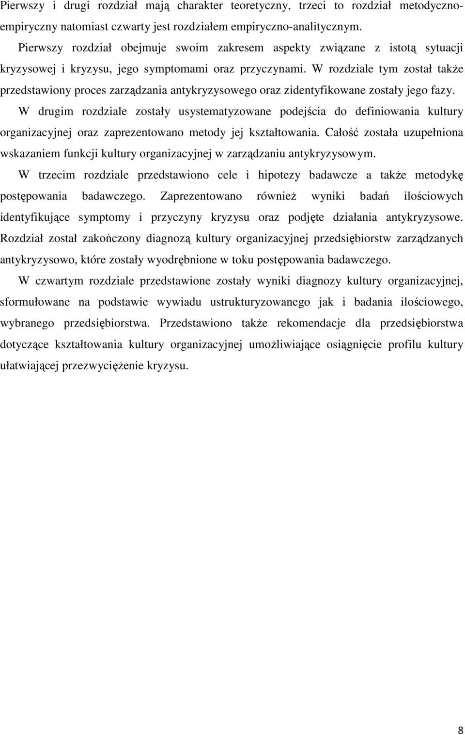 W rozdziale tym został także przedstawiony proces zarządzania antykryzysowego oraz zidentyfikowane zostały jego fazy.