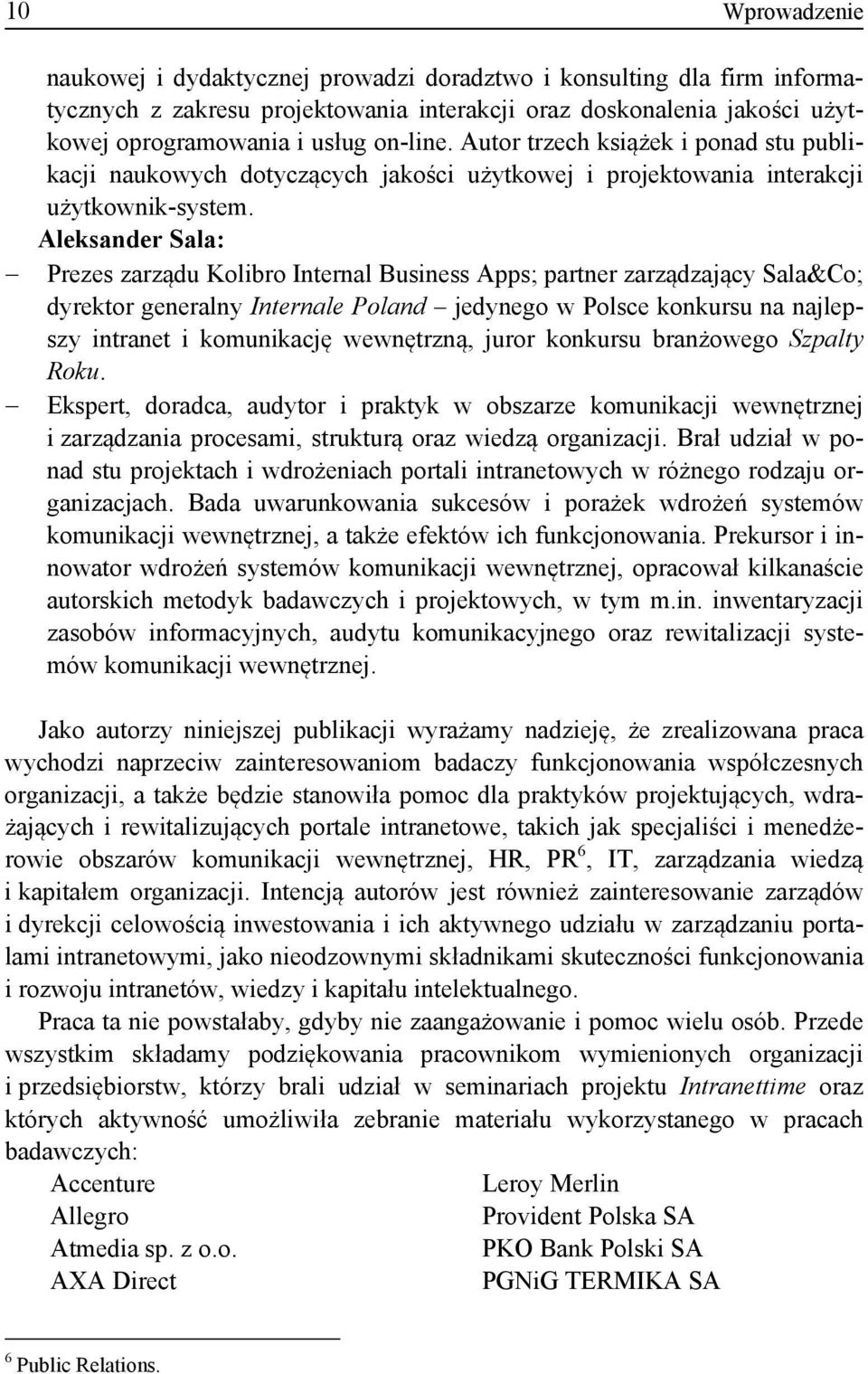 Aleksander Sala: Prezes zarządu Kolibro Internal Business Apps; partner zarządzający Sala&Co; dyrektor generalny Internale Poland jedynego w Polsce konkursu na najlepszy intranet i komunikację