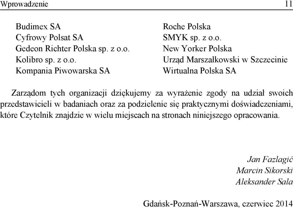 na udział swoich przedstawicieli w badaniach oraz za podzielenie się praktycznymi doświadczeniami, które Czytelnik znajdzie w wielu