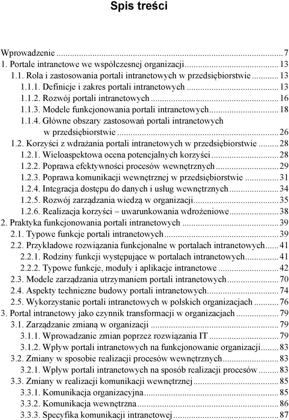 .. 28 1.2.1. Wieloaspektowa ocena potencjalnych korzyści... 28 1.2.2. Poprawa efektywności procesów wewnętrznych... 29 1.2.3. Poprawa komunikacji wewnętrznej w przedsiębiorstwie... 31 1.2.4.