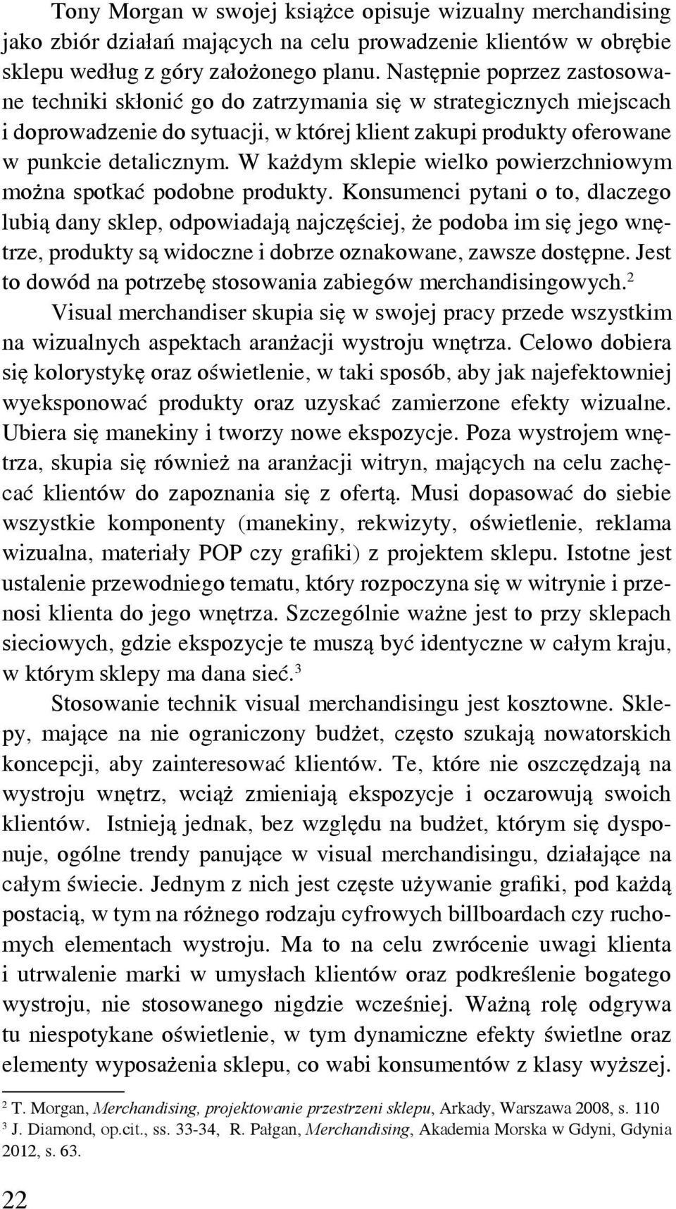 W każdym sklepie wielko powierzchniowym można spotkać podobne produkty.