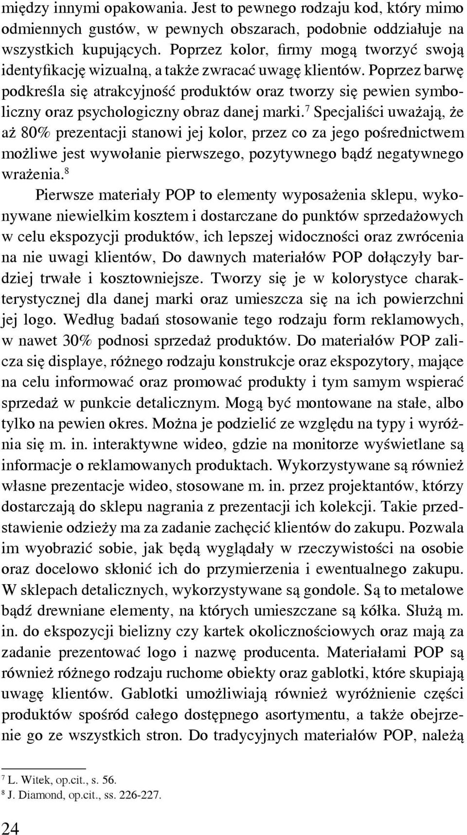 Poprzez barwę podkreśla się atrakcyjność produktów oraz tworzy się pewien symboliczny oraz psychologiczny obraz danej marki.