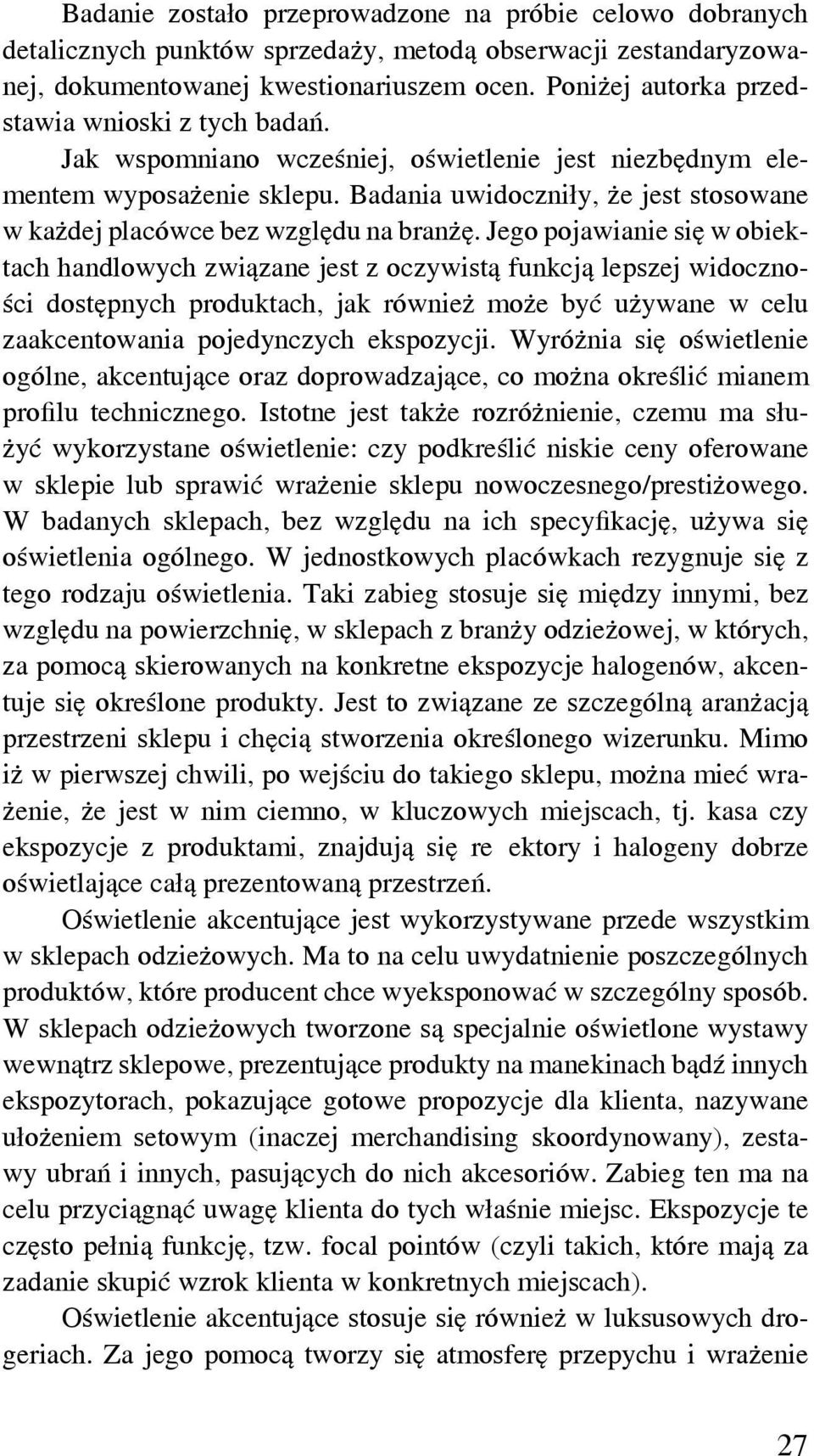 Badania uwidoczniły, że jest stosowane w każdej placówce bez względu na branżę.