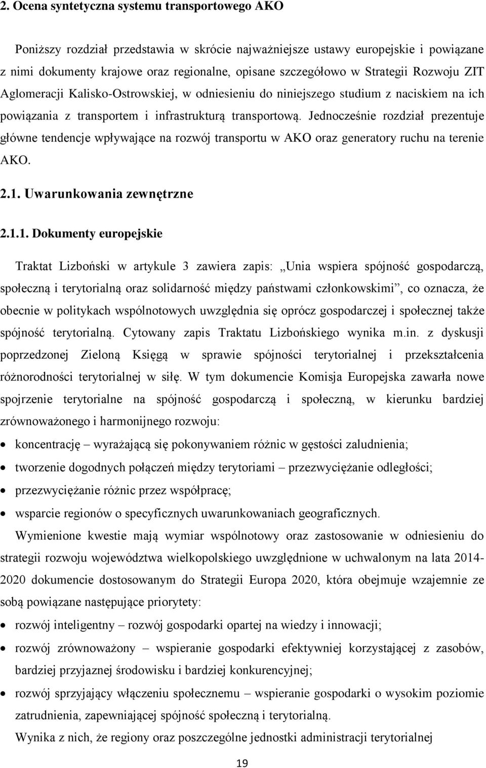 Jednocześnie rozdział prezentuje główne tendencje wpływające na rozwój transportu w AKO oraz generatory ruchu na terenie AKO. 2.1.