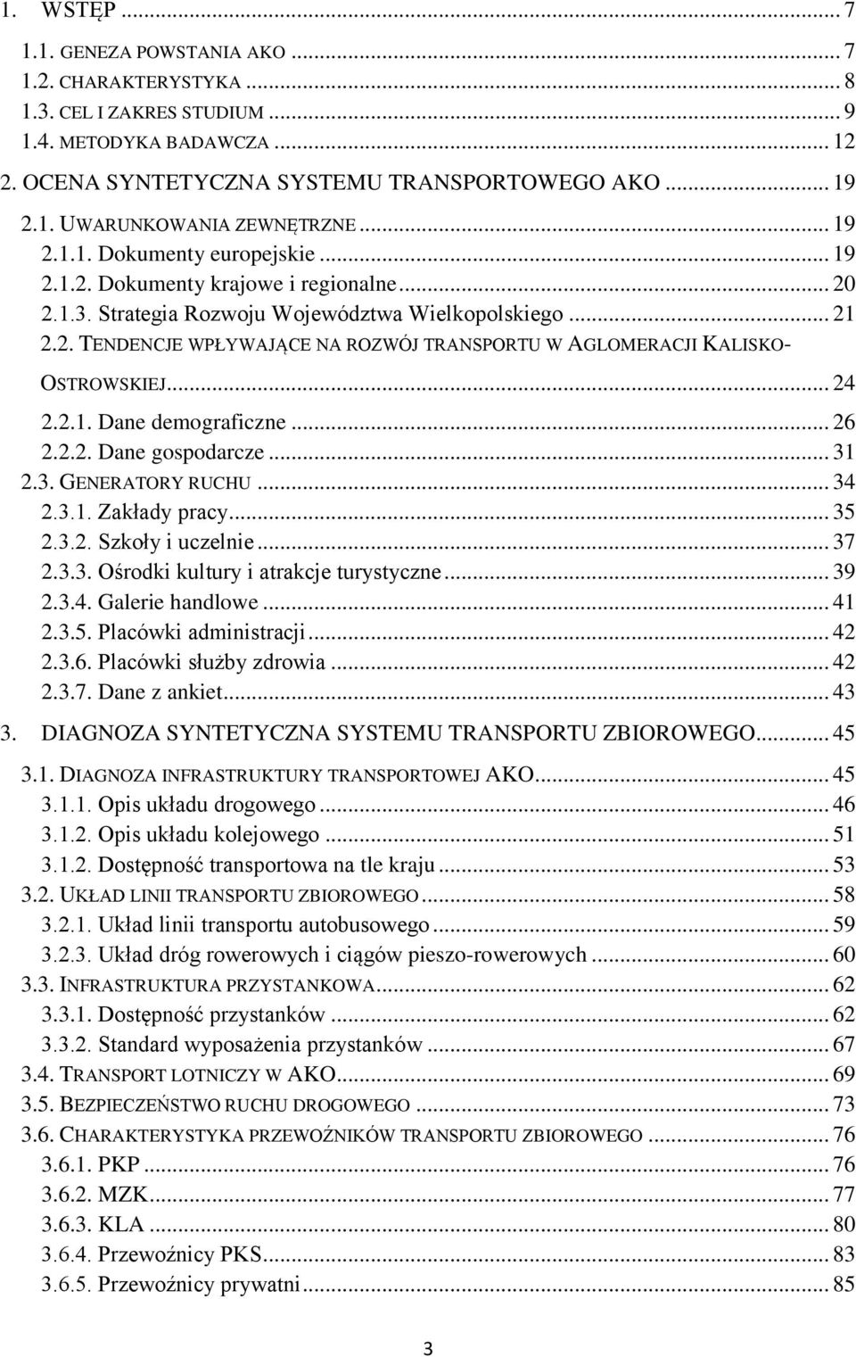 .. 24 2.2.1. Dane demograficzne... 26 2.2.2. Dane gospodarcze... 31 2.3. GENERATORY RUCHU... 34 2.3.1. Zakłady pracy... 35 2.3.2. Szkoły i uczelnie... 37 2.3.3. Ośrodki kultury i atrakcje turystyczne.