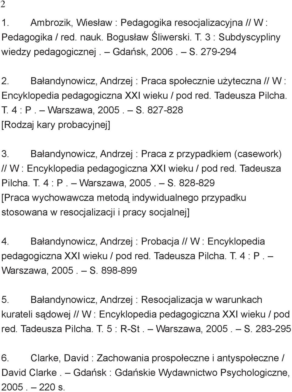 Bałandynowicz, Andrzej : Praca z przypadkiem (casework) // W : Encyklopedia pedagogiczna XXI wieku / pod red. Tadeusza Pilcha. T. 4 : P. Warszawa, 2005. S.