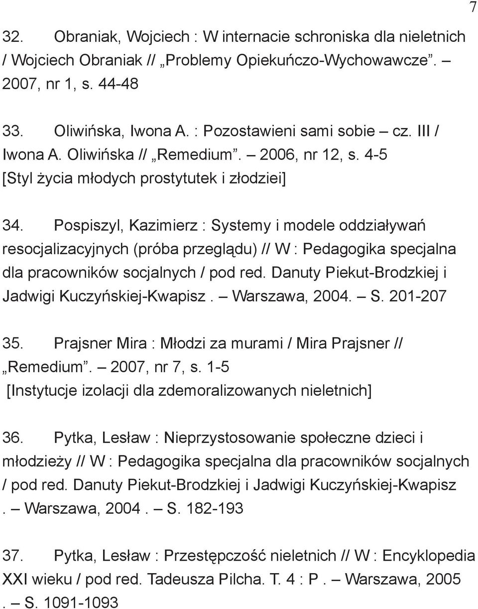 Pospiszyl, Kazimierz : Systemy i modele oddziaływań resocjalizacyjnych (próba przeglądu) // W : Pedagogika specjalna dla pracowników socjalnych / pod red.