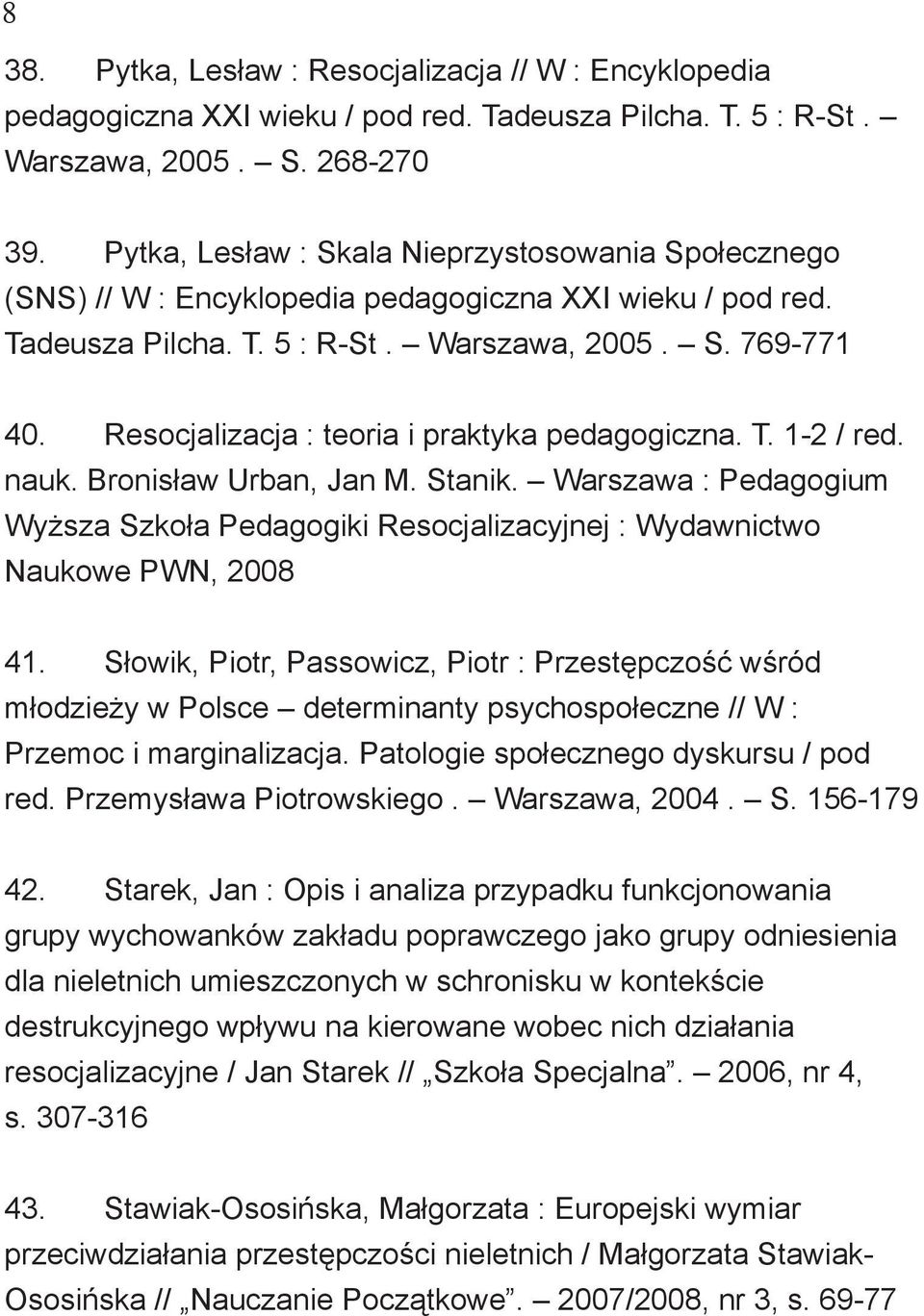 Resocjalizacja : teoria i praktyka pedagogiczna. T. 1-2 / red. nauk. Bronisław Urban, Jan M. Stanik.