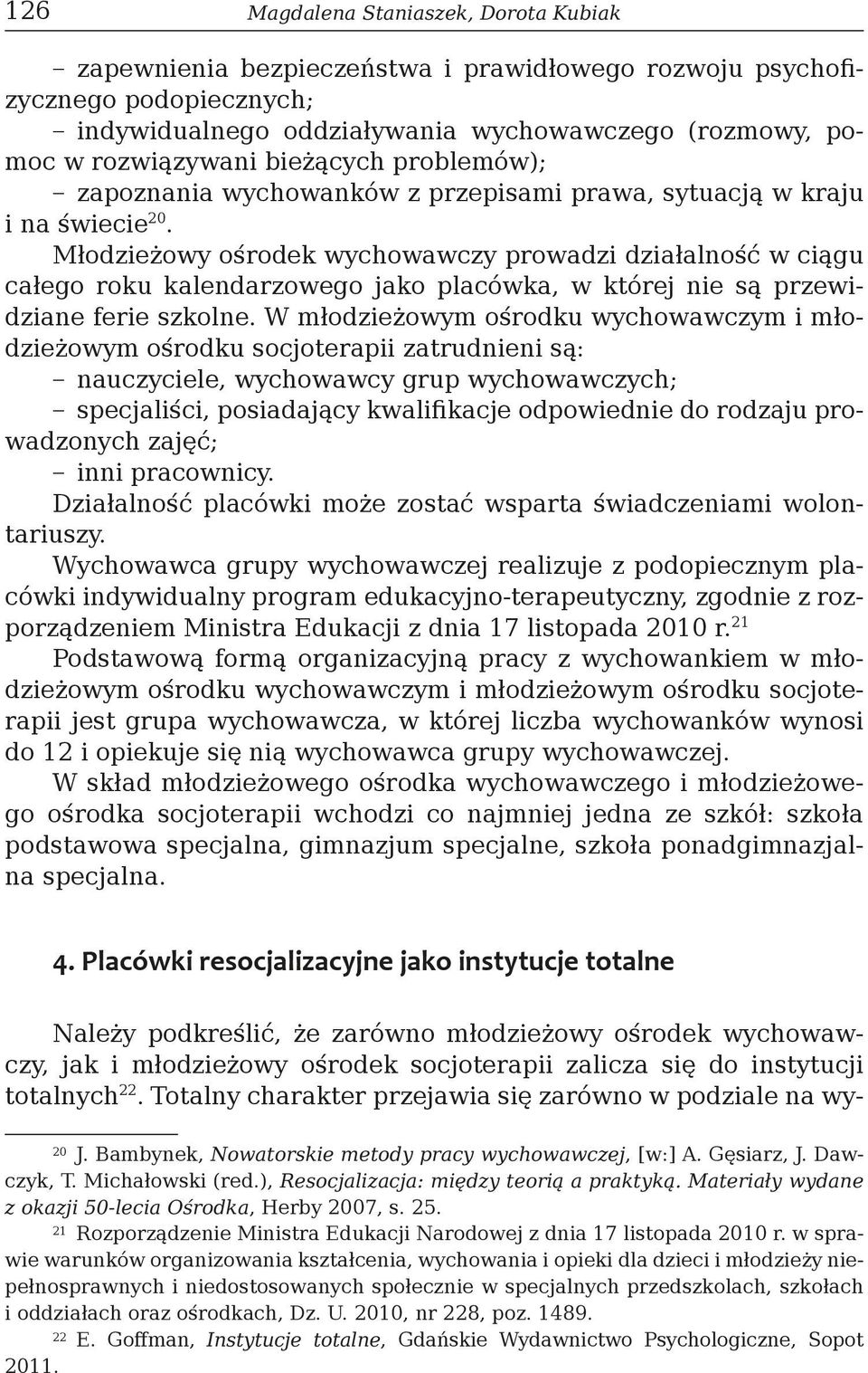 Młodzieżowy ośrodek wychowawczy prowadzi działalność w ciągu całego roku kalendarzowego jako placówka, w której nie są przewidziane ferie szkolne.