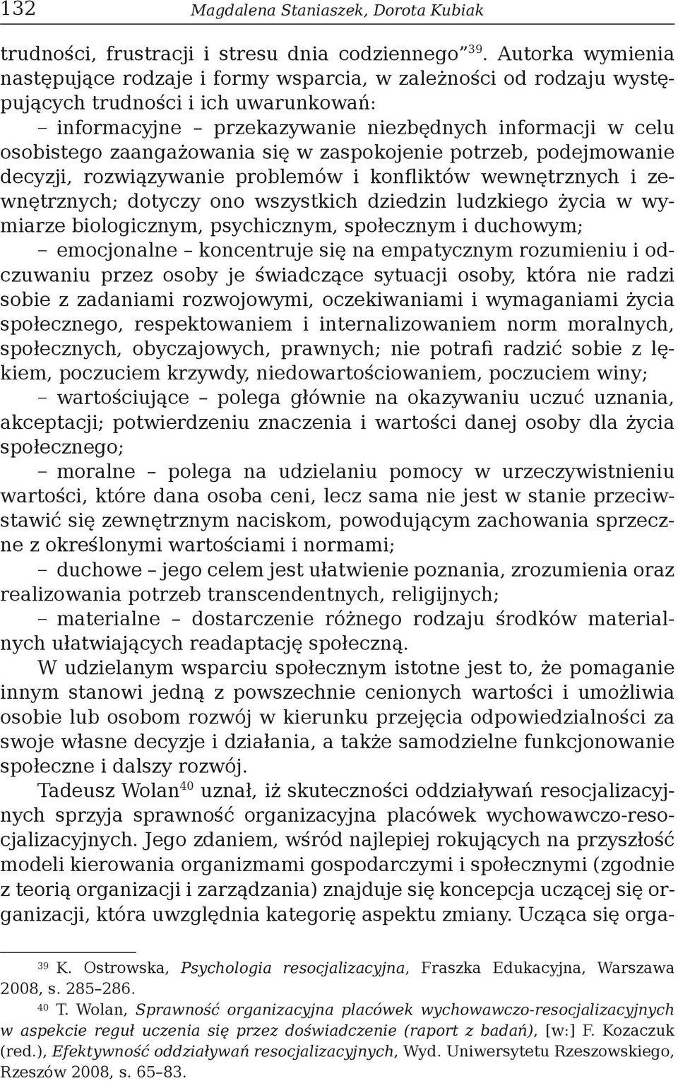 zaangażowania się w zaspokojenie potrzeb, podejmowanie decyzji, rozwiązywanie problemów i konfliktów wewnętrznych i zewnętrznych; dotyczy ono wszystkich dziedzin ludzkiego życia w wymiarze